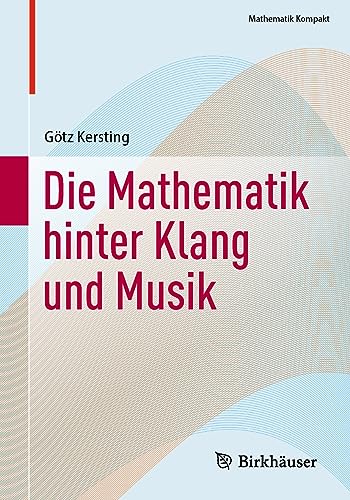 Die Mathematik hinter Klang und Musik (Mathematik Kompakt) von Birkhäuser